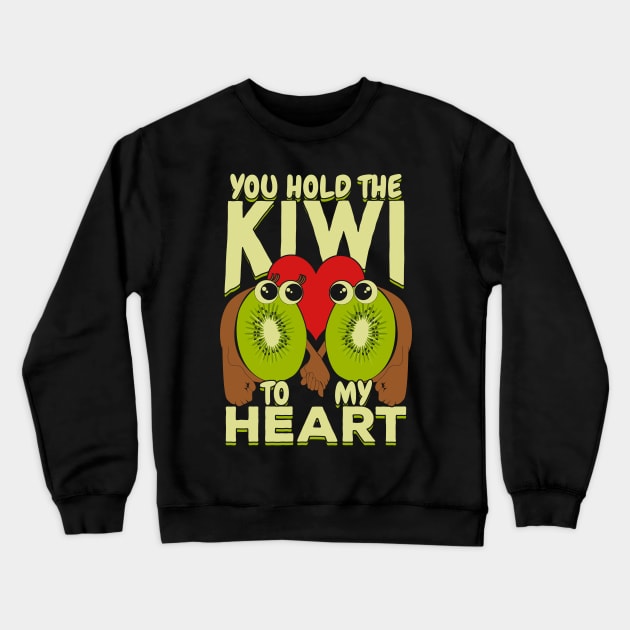 You Hold The Kiwi To My Heart Crewneck Sweatshirt by Dolde08